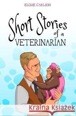 Short Stories of a Veterinarian Eloise Carlson McKay Fife 9781939993809 Eloise Carlson