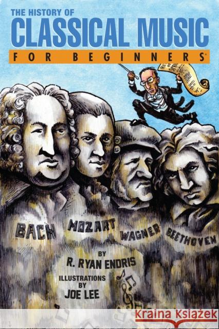 History of Classical Music for Beginners R. Ryan (R. Ryan Endris) Endris 9781939994264 For Beginners