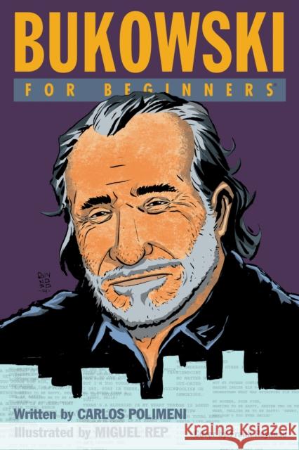 Bukowski for Beginners Carlos Polimeni Carlos Pelimeni Miguel Rep 9781939994370 For Beginners