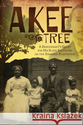 Akee Tree: A Descendant's Quest for His Slave Ancestors on the Eskridge Plantations Hanks, Stephen 9781939995001 American History Press