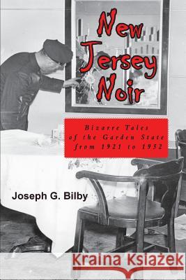 New Jersey Noir: Bizarre Tales of the Garden State from 1921 to 1952 Phillip W Hoffman 9781939995261 American History Press