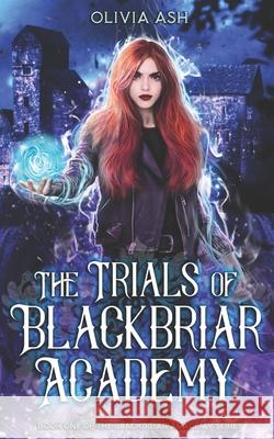 The Trials of Blackbriar Academy: an academy fantasy romance adventure series Olivia Ash 9781939997890 S. M. Boyce