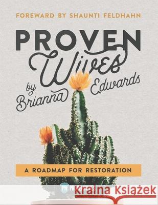 Proven Wives: A Roadmap for Restoration Joel Hesch Brianna Edwards 9781940011240 Proven Men Ministries