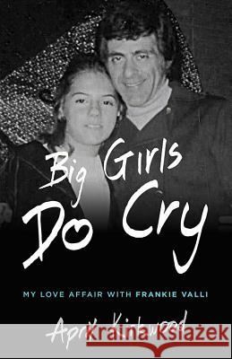 Big Girls Do Cry: A Memoir April Kirkwood 9781940014678