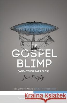 The Gospel Blimp (and Other Parables) Joe T. Bayly Brandon S. Chasteen Wilson J. Douglas 9781940017013 Clearnote Fellowship