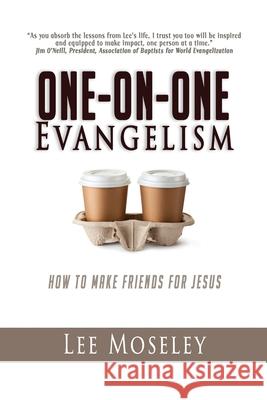 One-On-One Evangelism: How to Make Friends for Jesus Moseley, Lee 9781940024196