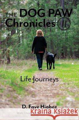 Dog Paw Chronicles: Life Journeys D. Faye Higbee 9781940025377 Bitterroot Mountain Publishing LLC
