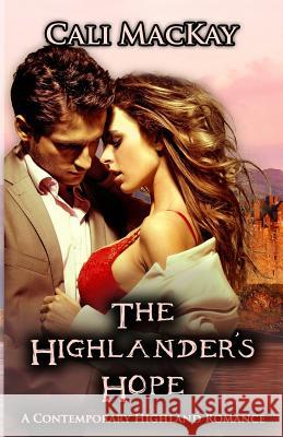 The Highlander's Hope: A Contemporary Highland Romance (THE HUNT) MacKay, Cali 9781940041087 Daeron Press