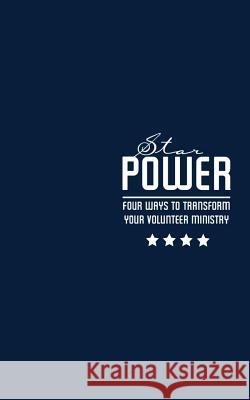 Star Power: Four Ways to Transform Your Volunteer Ministry Hamp Le 9781940042039