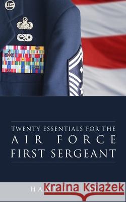 Twenty Essentials for the Air Force First Sergeant Hamp Le 9781940042121