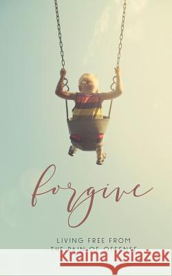 Forgive: Living Free from the Pain of Offense Hamp Le 9781940042497 Commission Publishing