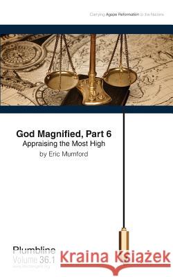 God Magnified, Part 6 Appraising the Most High Eric D. Mumford 9781940054025 Lifechangers Pub.