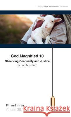 God Magnified 10: Observing Coequality and Justice Eric D Mumford 9781940054117 Lifechangers Pub.