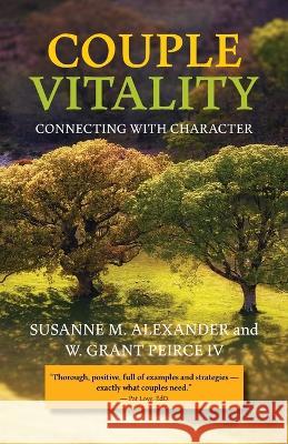 Couple Vitality: Connecting with Character Susanne M Alexander W Grant Peirce  9781940062297