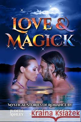 Love and Magick: Mystical Stories of Romance Diana McCollum Judith Ashley Sarah Raplee 9781940064499