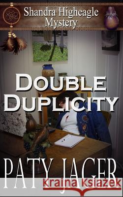 Double Duplicity: A Shandra Higheagle Mystery Paty Jager 9781940064925 Windtree Press