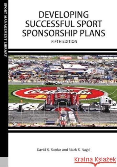 Developing Successful Sport Sponsorship Plans Mark S Nagel 9781940067223