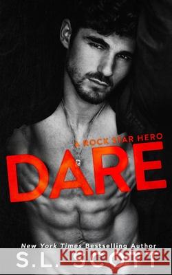 Dare: A Rock Star Hero S. L. Scott 9781940071930 S. L. Scott