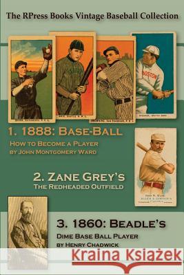 Base-Ball: How to Become a Player: With the Origin, History, and Explanation of the Game Henry Chadwick Zane Grey John L. Jenkins 9781940072067 Reconciliation Press