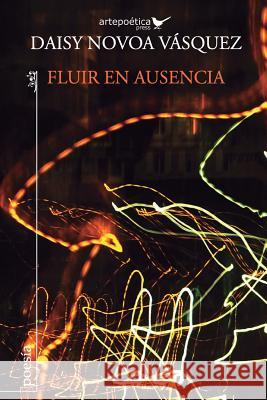 Fluir en ausencia Aguasaco, Carlos 9781940075020 Artepoetica Press