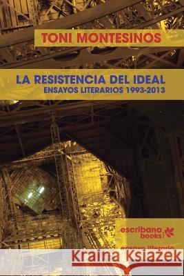 La resistencia del ideal - ensayos literarios 1993-2013 - Aguasaco, Carlos 9781940075051 Artepoetica Press