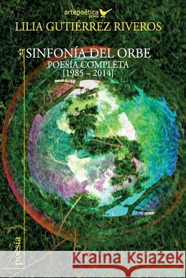 Sinfonia del orbe: Poesia completa 1985-2014 Aguasaco, Carlos 9781940075075 Artepoetica Press Inc.
