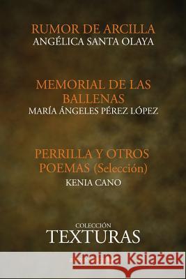 Texturas poeticas: Rumor de arcilla, Memorial de las ballenas & Perrilla y otros poemas Perez Lopez, Maria Angeles 9781940075167