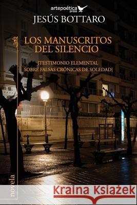 Los manuscritos del Silencio: (Testimonio elemental sobre falsas cronicas de soledad) Aguasaco, Jhon 9781940075198 Artepoetica Press Inc.
