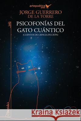 Psicofonias del Gato Cuantico Jorge Guerrer Carlos Aguasaco Jhon Aguasaco 9781940075204 Artepoetica Press