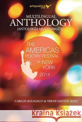 Multilingual Anthology: The Americas Poetry Festival 2014 Yrene Santos Carlos Aguasaco 9781940075259 Artepoetica Press Inc.