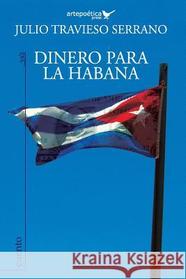 Dinero para La Habana Aguasaco, Carlos 9781940075266 Artepoetica Press Inc.