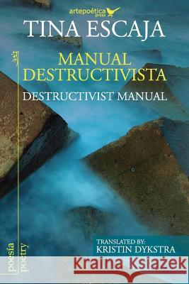 Manual destructivista / Destructivist Manual Dykstra, Kristin 9781940075433 Artepoetica Press Inc.