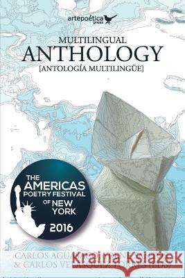 Multilingual Anthology: The Americas Poetry Festival of New York 2016 Carlos Aguasaco Yrene Santos Santos Carlos Velasque 9781940075464 Artepoetica Press Inc.