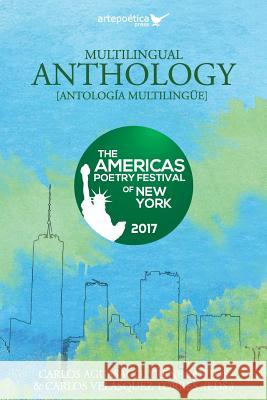 Multilingual Anthology: The Americas Poetry Festival of New York 2017 Carlos Aguasaco Yrene Santos Carlos Velasque 9781940075556