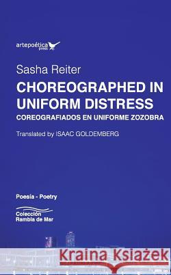 Choreographed in Uniform Distress / Coreografiados en uniforme zozobra Goldemberg, Isaac 9781940075617 Artepoetica Press Inc