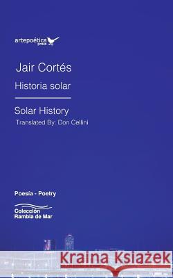 Historia Solar / Solar History Don Cellini Cort 9781940075655 Artepoetica Press Inc.