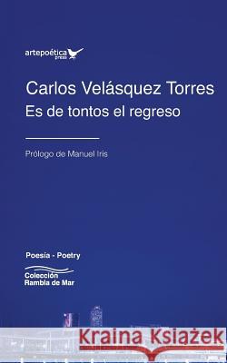 Es de Tontos El Regreso Manuel Iris Carlos Velasque 9781940075686