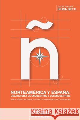Norteamérica y España: una historia de encuentros y desencuentros [North America and Spain: A History of Convergences and Divergences] Betti, Silvia 9781940075716