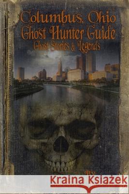 Columbus Ohio Ghost Hunter Guide Jannette Rae Quackenbush 9781940087078 21 Crows Dusk to Dawn Publishing