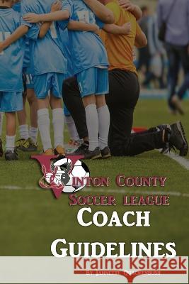 Coach Guidelines: Vinton County Soccer League Jannette Quackenbush   9781940087221 21 Crows Dusk to Dawn Publishing