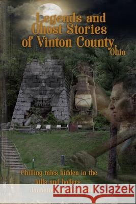 Vinton County Legends and Ghosts Jannette Quackenbush 9781940087306 21 Crows Dusk to Dawn Publishing