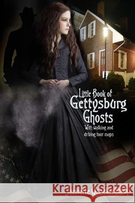 Little Book of Gettysburg Ghosts Jannette Quackenbush 9781940087429 21 Crows Dusk to Dawn Publishing