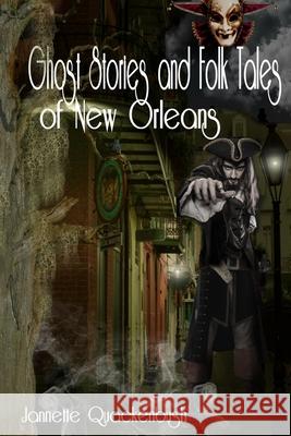 Ghost Stories and Folk Tales of New Orleans Jannette Quackenbush 9781940087467 21 Crows Dusk to Dawn Publishing