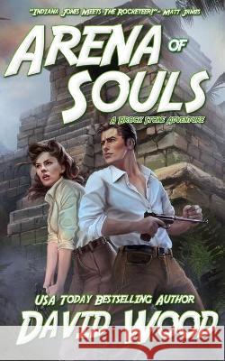 Arena of Souls: A Brock Stone Adventure David Wood 9781940095226