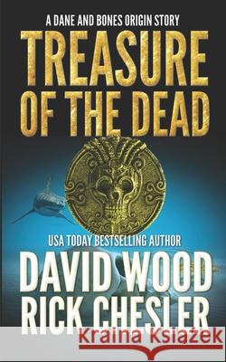 Treasure of the Dead: A Dane and Bones Origin Story David Wood Rick Chesler 9781940095509 Gryphonwood Press