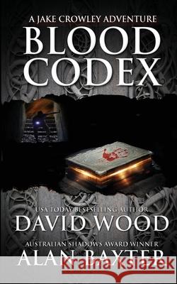 Blood Codex: A Jake Crowley Adventure David Wood Alan Baxter 9781940095585 Gryphonwood Press