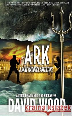 Ark: A Dane Maddock Adventure David Wood 9781940095653 Adrenaline Press
