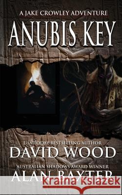 Anubis Key: A Jake Crowley Adventure David Wood Alan Baxter 9781940095684 Gryphonwood Press
