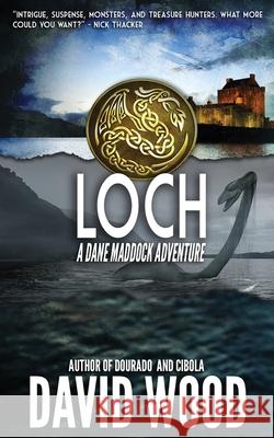 Loch: A Dane Maddock Adventure David Wood 9781940095691