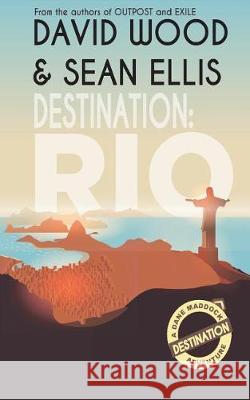 Destination: Rio: A Dane Maddock Adventure David Wood Sean Ellis 9781940095844